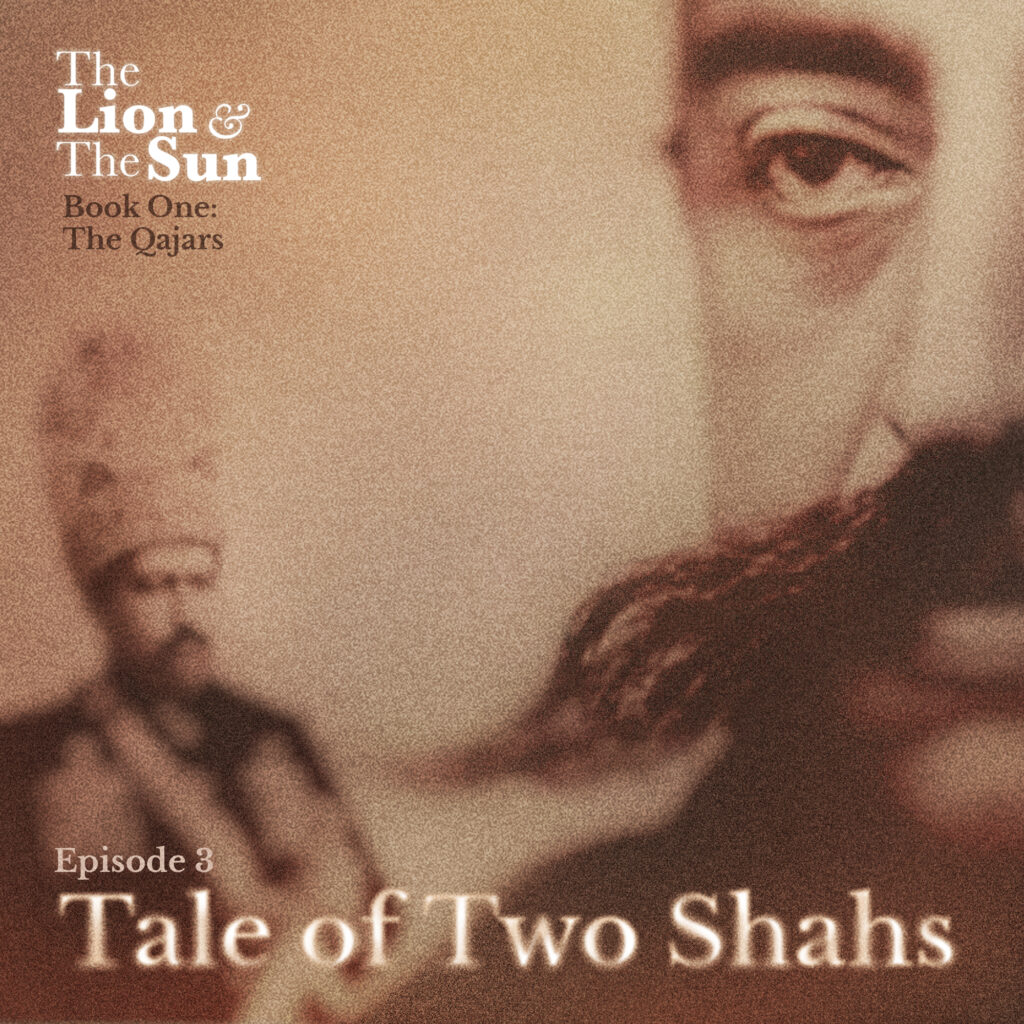 Lion and the Sun Podcast - Tale of Two Shahs