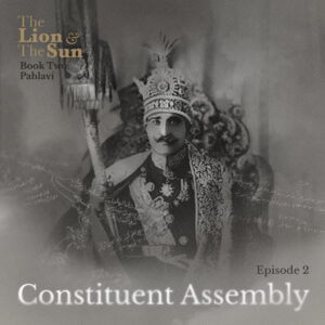 The Lion and the Sun Podcast - Season 2 Episode 2 - Constituent Assembly